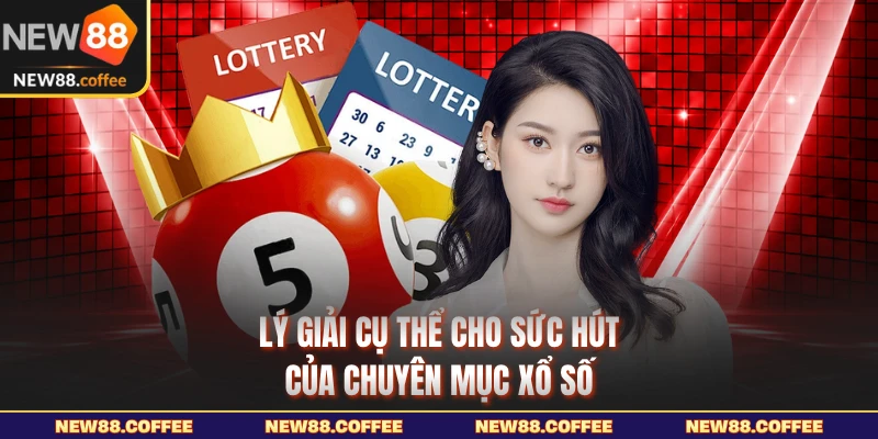 Lý giải cụ thể cho sức hút của chuyên mục xổ số