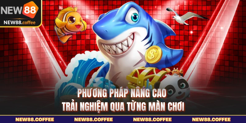 Phương pháp nâng cao trải nghiệm qua từng màn chơi