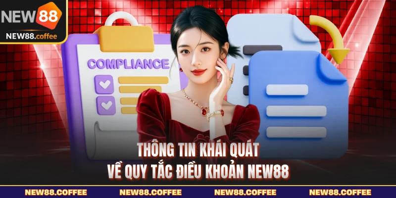 Thông tin khái quát về quy tắc điều khoản NEW88